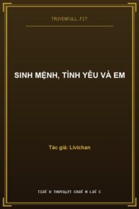 Sinh Mệnh, Tình Yêu Và Em