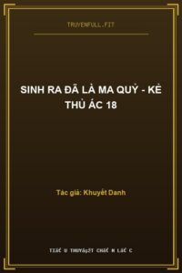 Sinh Ra Đã Là Ma Quỷ – Kẻ Thủ Ác 18