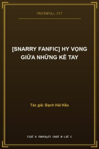 [Snarry Fanfic] Hy Vọng Giữa Những Kẽ Tay