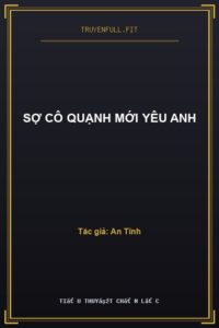 Sợ Cô Quạnh Mới Yêu Anh