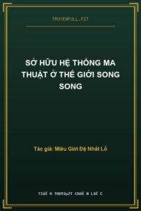 Sở Hữu Hệ Thống Ma Thuật Ở Thế Giới Song Song