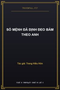 Số Mệnh Đã Định Đeo Bám Theo Anh