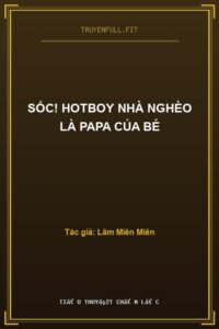 Sốc! Hotboy Nhà Nghèo Là Papa Của Bé