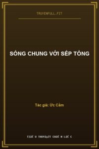 Sống Chung Với Sếp Tổng