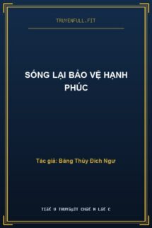 Sống Lại Bảo Vệ Hạnh Phúc