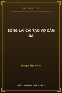 Sống Lại Cải Tạo Vợ Cám Bã