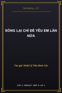Sống Lại Chỉ Để Yêu Em Lần Nữa