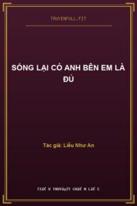 Sống Lại Có Anh Bên Em Là Đủ