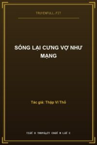 Sống Lại Cưng Vợ Như Mạng