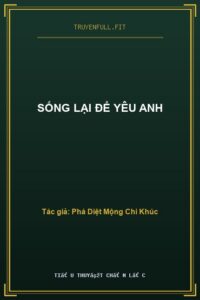 Sống Lại Để Yêu Anh