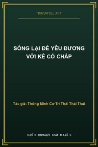 Sống Lại Để Yêu Đương Với Kẻ Cố Chấp