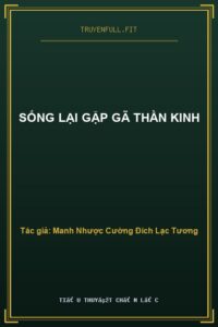 Sống Lại Gặp Gã Thần Kinh