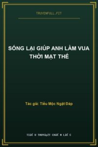 Sống Lại Giúp Anh Làm Vua Thời Mạt Thế