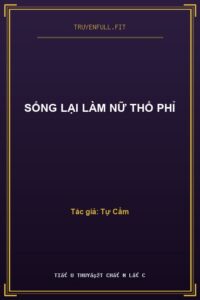 Sống Lại Làm Nữ Thổ Phỉ