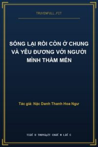 Sống Lại Rồi Còn Ở Chung Và Yêu Đương Với Người Mình Thầm Mến