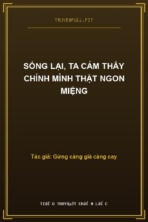 Sống Lại, Ta Cảm Thấy Chính Mình Thật Ngon Miệng