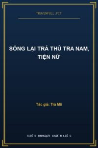 Sống Lại Trả Thù Tra Nam, Tiện Nữ