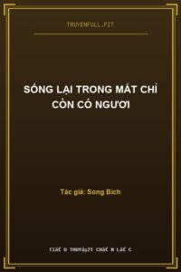 Sống Lại Trong Mắt Chỉ Còn Có Ngươi