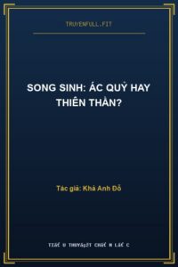 Song Sinh: Ác Quỷ Hay Thiên Thần?