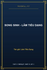 Song Sinh – Lâm Tiểu Dạng