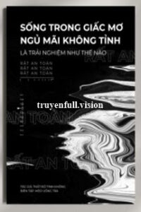 Sống Trong Giấc Mơ Ngủ Mãi Không Tỉnh Là Trải Nghiệm Như Thế Nào?