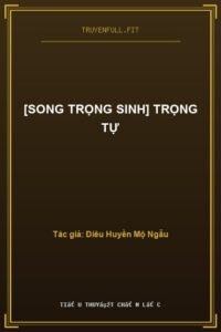 [Song Trọng Sinh] Trọng Tự