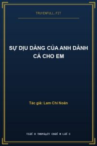 Sự Dịu Dàng Của Anh Dành Cả Cho Em