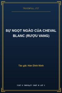 Sự Ngọt Ngào Của Cheval Blanc (Rượu Vang)