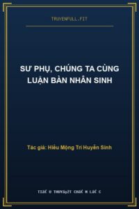 Sư Phụ, Chúng Ta Cùng Luận Bàn Nhân Sinh