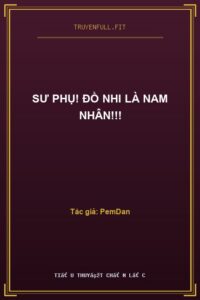 Sư Phụ! Đồ Nhi Là Nam Nhân!!!
