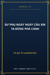 Sư phụ Ngày Ngày Cầu Xin Ta Đừng Phá Cảnh