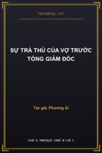 Sự Trả Thù Của Vợ Trước Tổng Giám Đốc