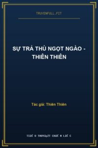 Sự Trả Thù Ngọt Ngào – Thiên Thiên