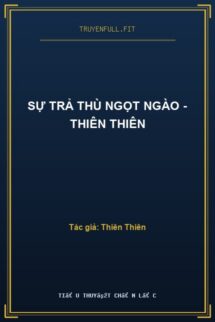 Sự Trả Thù Ngọt Ngào – Thiên Thiên