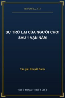 Sự Trở Lại Của Người Chơi Sau 1 Vạn Năm