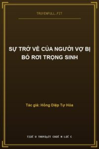 Sự Trở Về Của Người Vợ Bị Bỏ Rơi Trọng Sinh