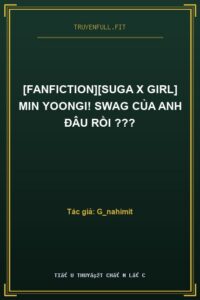 [Fanfiction][Suga X Girl] Min Yoongi! Swag Của Anh Đâu Rồi ???