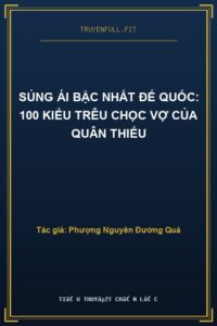 Sủng Ái Bậc Nhất Đế Quốc: 100 Kiểu Trêu Chọc Vợ Của Quân Thiếu