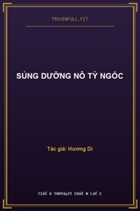 Sủng Dưỡng Nô Tỳ Ngốc