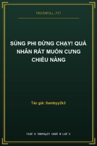 Sủng Phi Đừng Chạy! Quả Nhân Rất Muốn Cưng Chiều Nàng