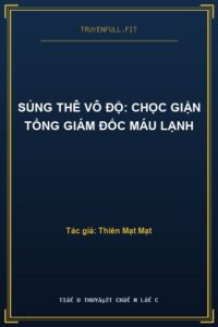 Sủng Thê Vô Độ: Chọc Giận Tổng Giám Đốc Máu Lạnh