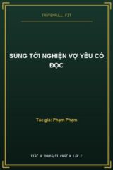 Sủng Tới Nghiện Vợ Yêu Có Độc
