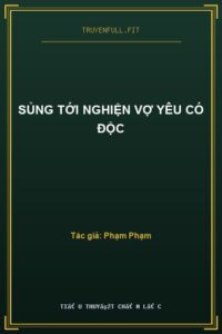 Sủng Tới Nghiện Vợ Yêu Có Độc
