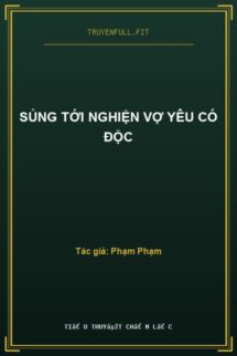 Sủng Tới Nghiện Vợ Yêu Có Độc