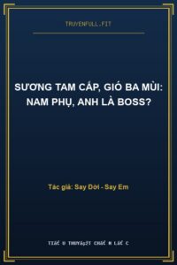 Sương Tam Cấp, Gió Ba Mùi: Nam Phụ, Anh Là Boss?