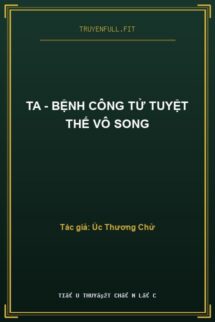 Ta – Bệnh Công Tử Tuyệt Thế Vô Song