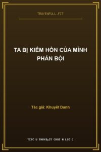 Ta Bị Kiếm Hồn Của Mình Phản Bội