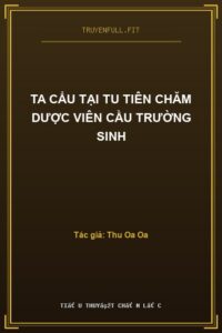 Ta Cẩu Tại Tu Tiên Chăm Dược Viên Cầu Trường Sinh