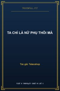 Ta Chỉ Là Nữ Phụ Thôi Mà