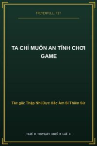 Ta Chỉ Muốn An Tĩnh Chơi Game